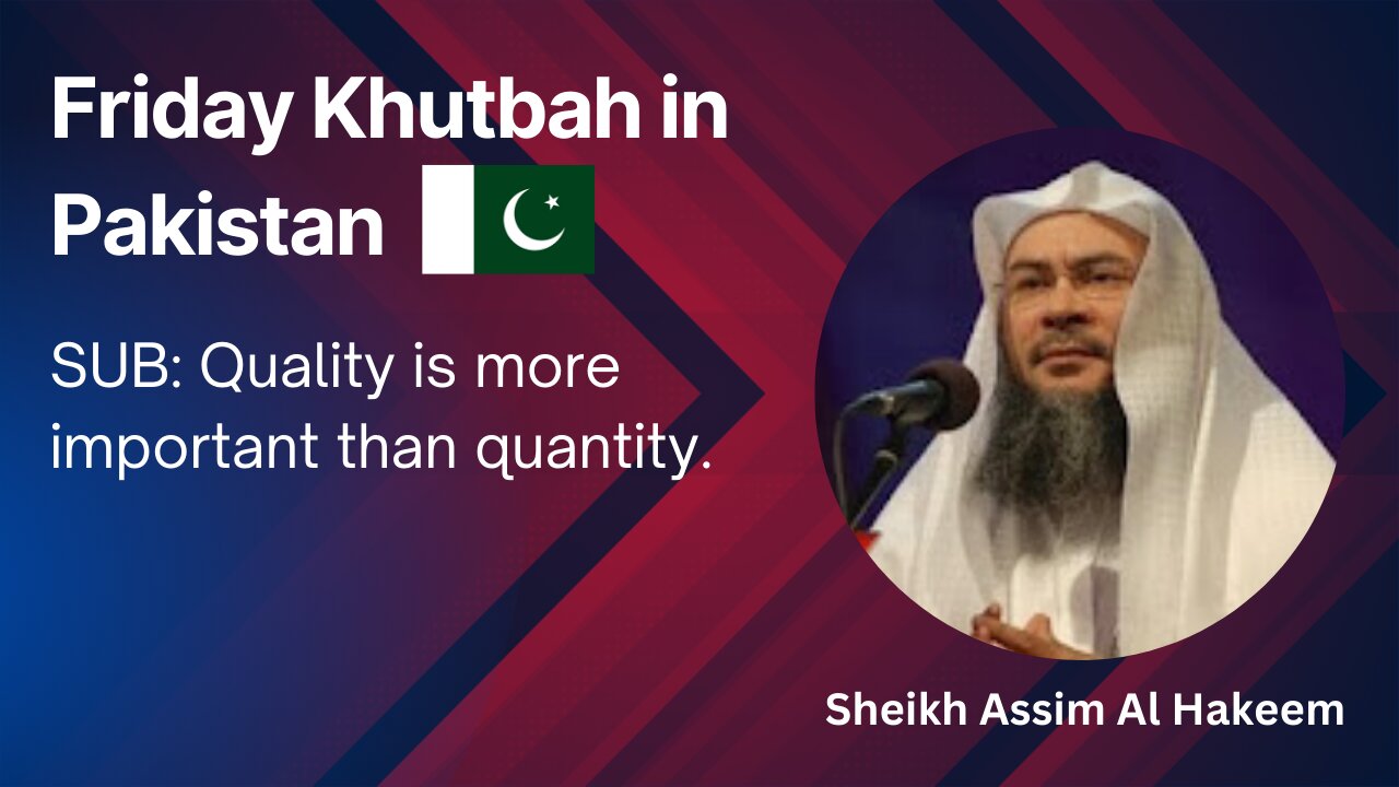 5.Topic: Quality is more important than quantity _ Friday Khutbah in Pakistan _ Assim Al Hakeem