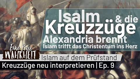 Alexandria brennt: Islam trifft Christentum ins Herz | Islam & die Kreuzzüge neu interpretiert Ep. 9