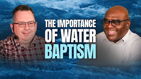 The Importance of Water Baptism