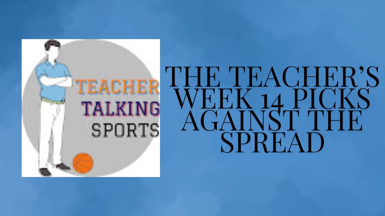 The Teacher's Week 14 Picks Against The Spread