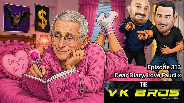 Dear Diary, Love Fauci x — The VK Bros episode 313