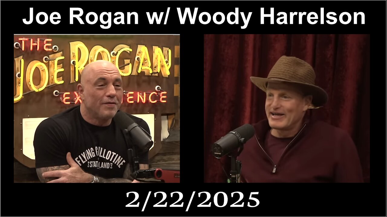 Joe Rogan w/ Woody Harrelson: Situation Update!!! - 2/22/2025