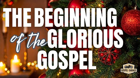The Beginning of the Glorious Gospel