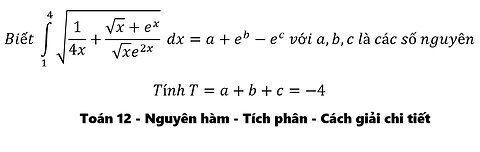 Biết ∫_1^4 √(1/4x+(√x+e^x)/(√x e^2x )) dx =a+e^b-e^c với a,b,c là các số nguyên