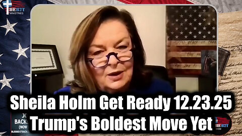 Sheila Holm Get Ready 12.23.25 - Trump's Boldest Move Yet