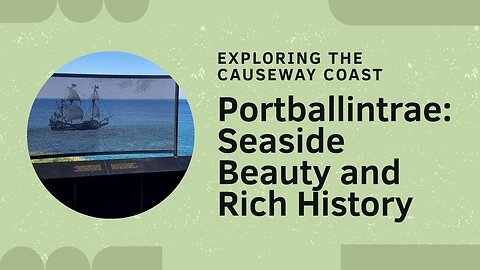 EP12 - Portballintrae: Seaside Beauty & History on the Causeway Coast