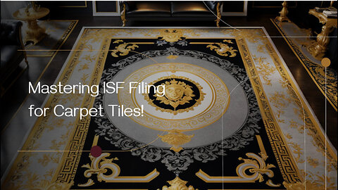 Master the Art of ISF Filing for Carpet Tiles: A Step-by-Step Guide
