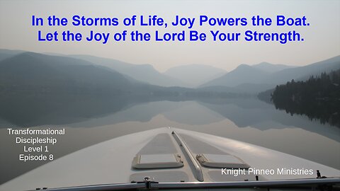 In the Storms of Life Joy Powers the Boat.