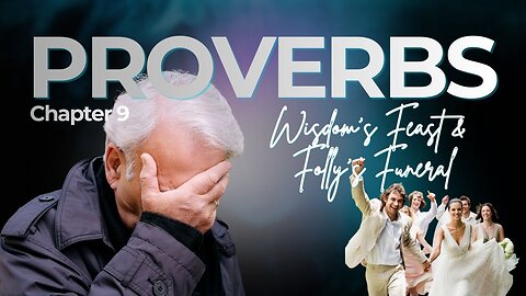 Book of Proverbs Chapter 9 (Wisdom’s Feast & Folly’s Funeral)