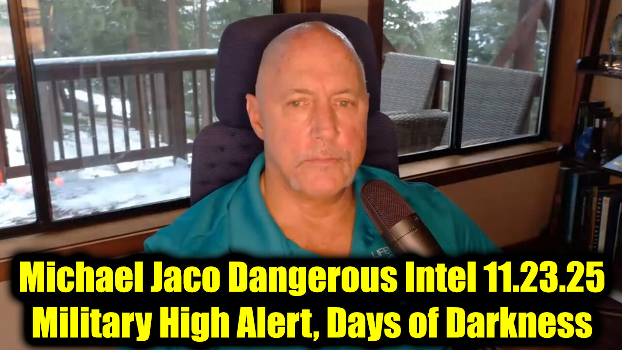 Michael Jaco Dangerous Intel 11.23.25 - Military High Alert, Days of Darkness