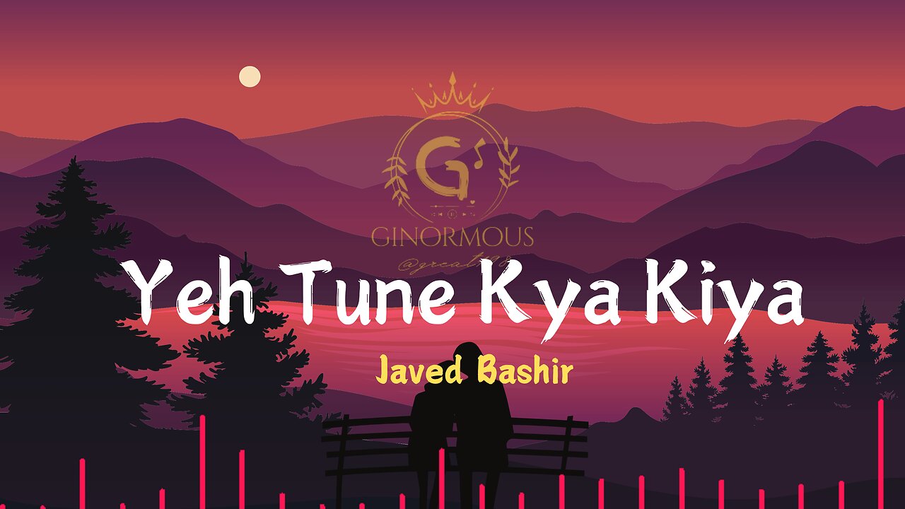 Ye Tune Kya Kiya - Javed Bashir (Full Lyrical song) | Ginormous