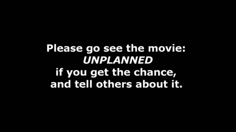 HIGHLY RECOMMENDED MOVIE TO WATCH: "UNPLANNED"