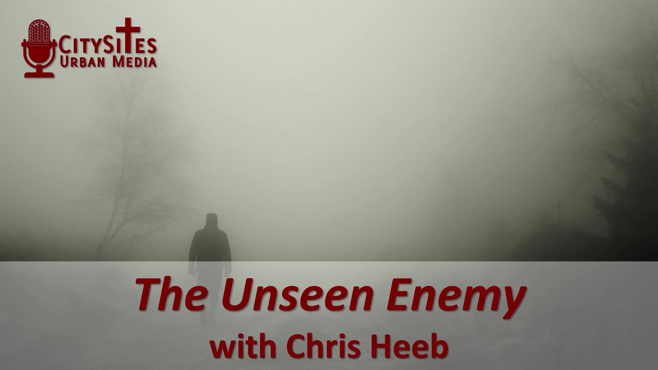 The Unseen Enemy with Chris Heeb