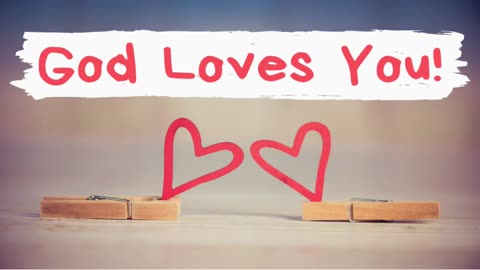 God loves you- Reading powerful Bible verses that underline His LOVE for us