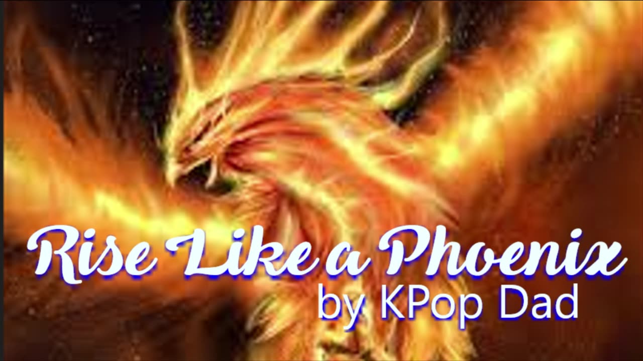 "Rise Like a Phoenix" by KPop Dad