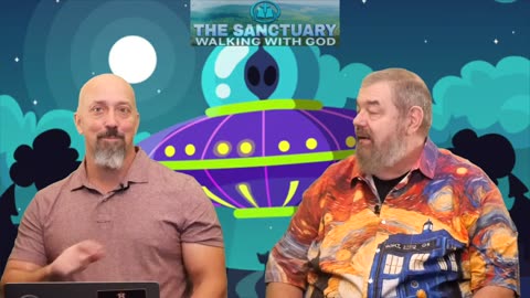 The Sanctuary: Walking With God Episode 33– Space Aliens: Out Of This World Stuff