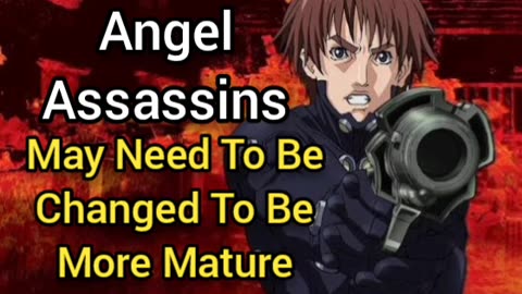 Angel Assassins & All My Stories Need To Be More Mature