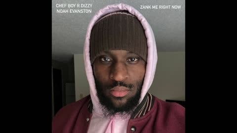 Chef Boy R Dizzy Noah Evanston (O_o) Zank Me Right Now