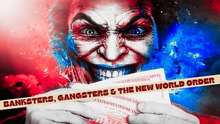 Banksters, Gangsters & The New World Order