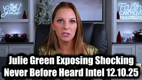 Julie Green Exposing Shocking 12.10.25, Never Before Heard Intel