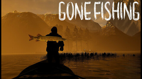 GONE Fishing (GONE WRONG)