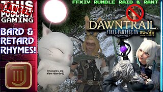 FINAL FANTASY XIV DAWNTRAIL RUMBLE RAID & RANT: What Rhymes with Bard? - CTP GAMING