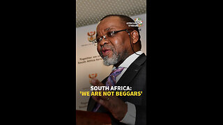 SOUTH AFRICA: 'WE ARE NOT BEGGARS'