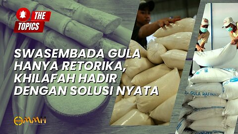 Swasembada Gula Hanya Retorika, Khilafah Hadir dengan Solusi Nyata | The Topics