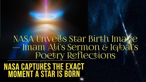 NASA Unveils Star Birth Image — Imam Ali’s Sermon & Iqbal’s Poetry Reflections