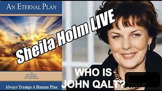 Sheila Holm LIVE. Eternal Plan Always Trumps a Human Plan! B2T WHO IS JOHN QALT?