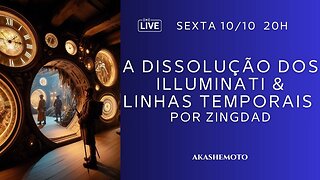 Dissolução dos Illuminati & Linhas Temporais, por Zingdad | Live 10 out 2025