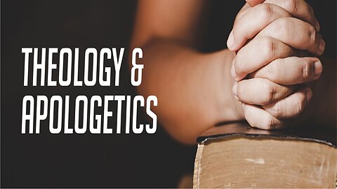 THEOLOGY AND APOLOGETICS