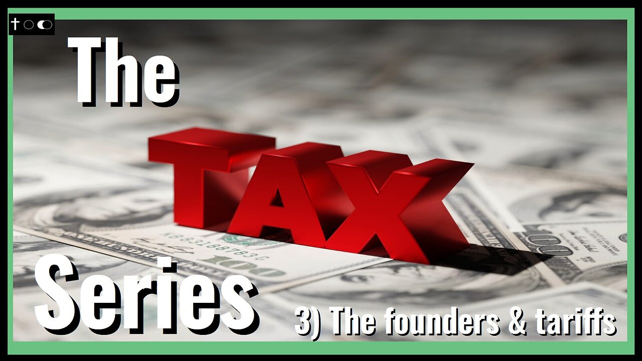 The Tax Series - 3) The founders & tariffs