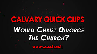 Would Christ Divorce The Church?