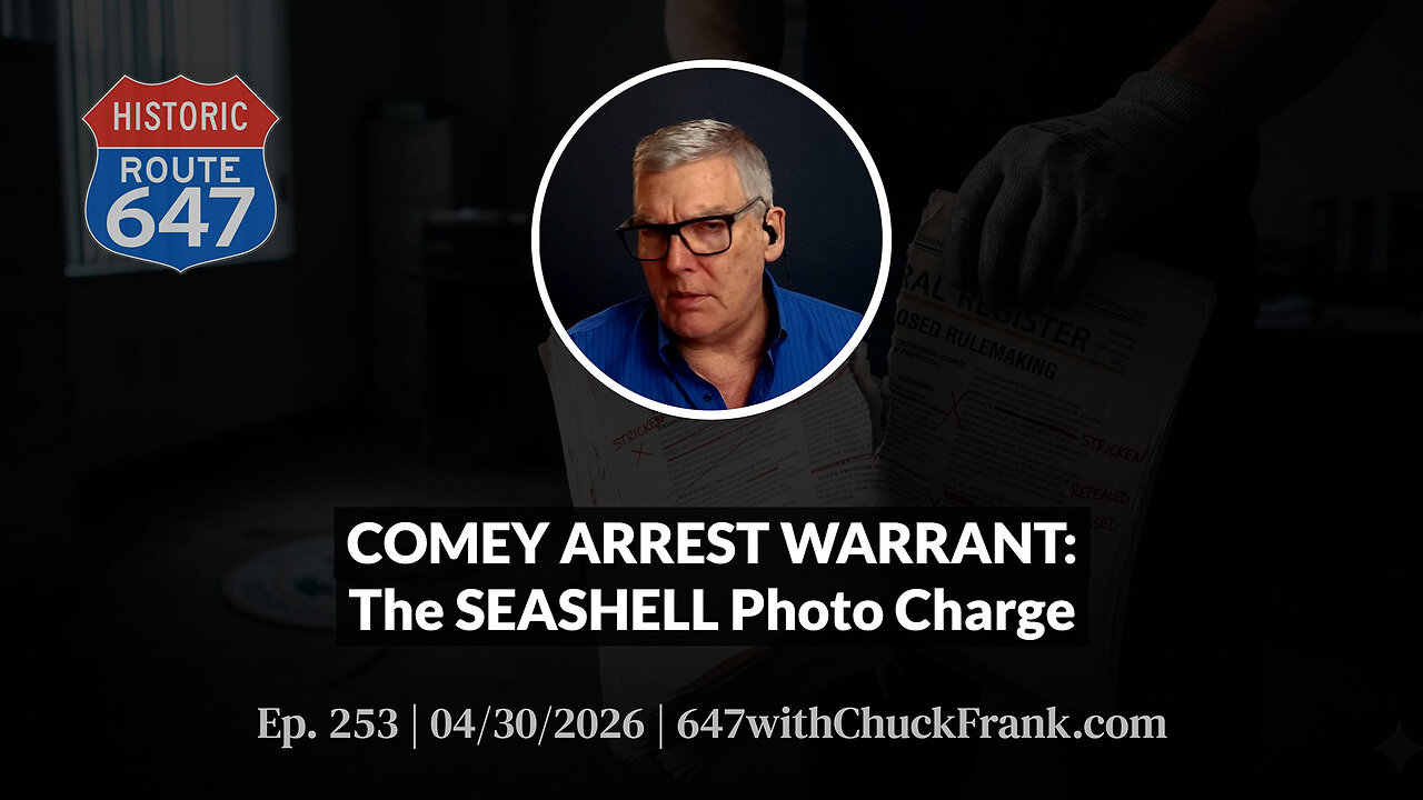 COMEY ARREST WARRANT: The SEASHELL Photo Charge | 647 Ep. 253