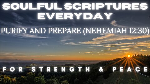 Soulful Scriptures Everyday | Purify and Prepare (Nehemiah 12:30)