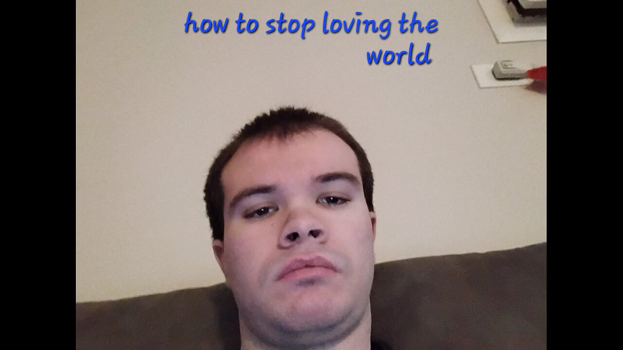 How to stop loving the world