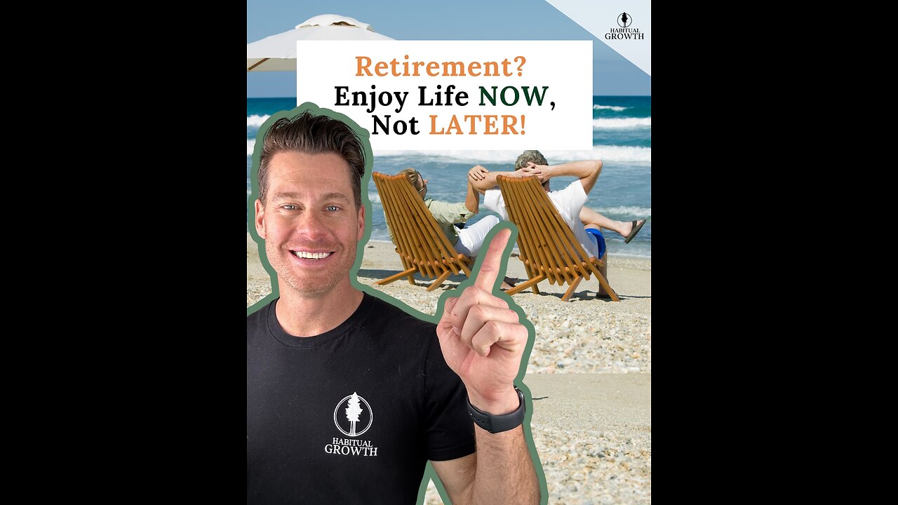 Retirement? Enjoy Life Now, Not Later