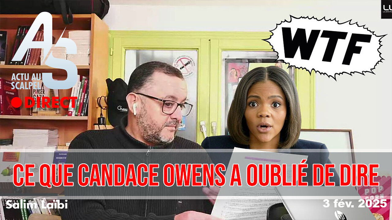 Actu Scalpel 3 fév. 2025 : Ce que Candace Owens a oublié de dire dans sa vidéo, par Salim Laïbi