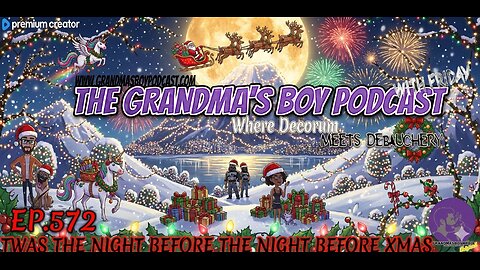 The Grandmas Boy Podcast EP.572-TWAS THE NIGHT BEFORE THE NIGHT BEFORE XMAS