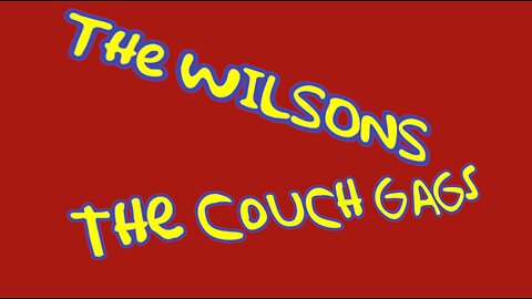 The Wilsons' Couch Gags - Volume 1!
