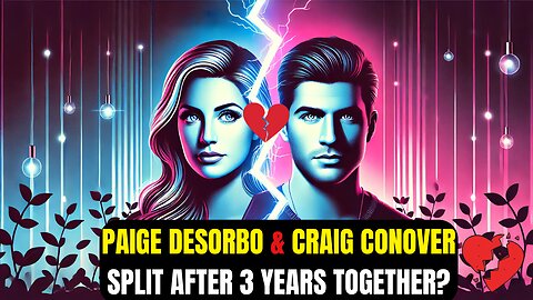 Paige DeSorbo and Craig Conover SPLIT After 3 Years Together?