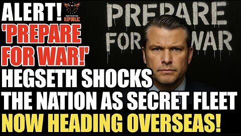 'PREPARE FOR WAR'! Hegseth SHOCKS the Nation as SECRET MILITARY FLEET Now Caught Heading Overseas!
