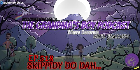 The Grandmas Boy Podcast EP.518-SKIPPIDY DO DAH...