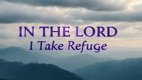 IN THE LORD I TAKE REFUGE (PSALM 11) ~ OFFICIAL MUSIC VIDEO