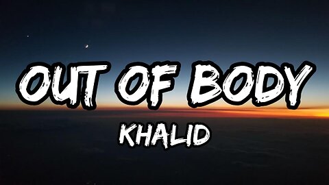 Khalid - out of body (Lyrics)