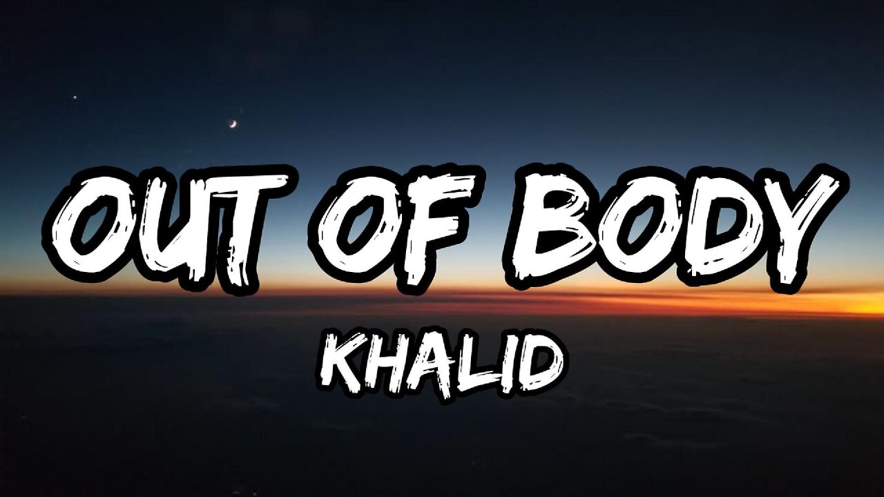 Khalid - out of body (Lyrics)