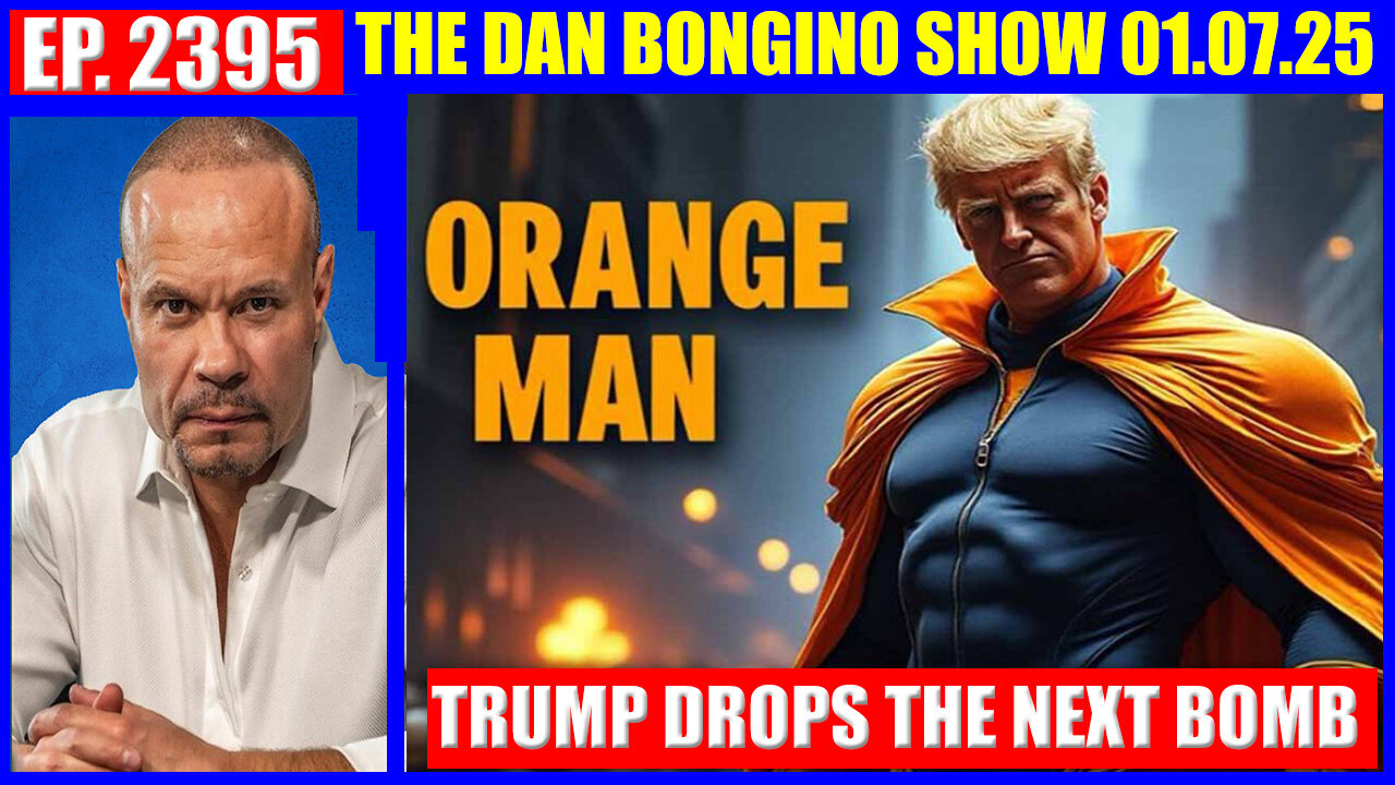 THE DAN BONGINO SHOW 01.07.25: TRUMP DROPS THE NEXT BOMB, PHIL GODLEWSKI, X22 REPORT, AND WE KNOW