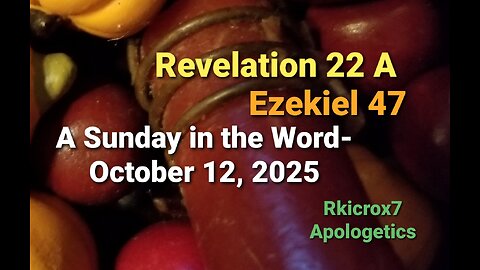 A Sunday in the Word for October 12th, 2025 - Revelation 22 A