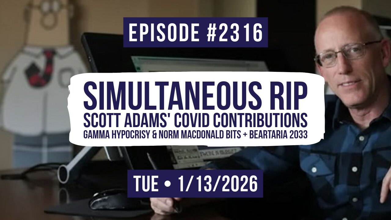 Owen Benjamin | #2316 Simultaneous RIP - Scott Adams' COVID Contributions, Gamma Hypocrisy & Norm Macdonald Bits + Beartaria 2033